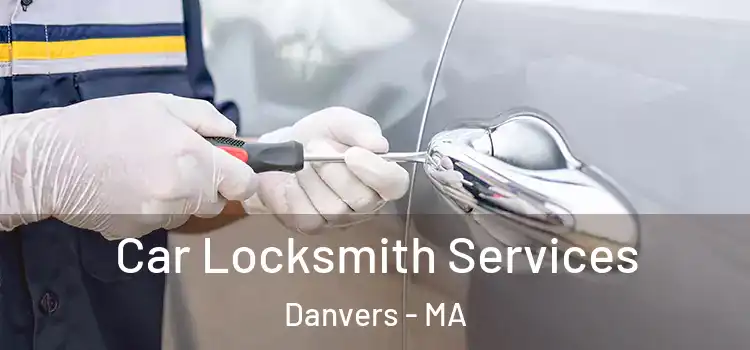 Car Locksmith Services Danvers - MA