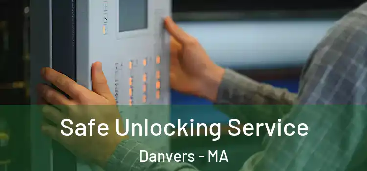 Safe Unlocking Service Danvers - MA